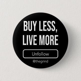 Bóton Redondo 5.08cm Unfollow the Grind: Buy Less, Live More
