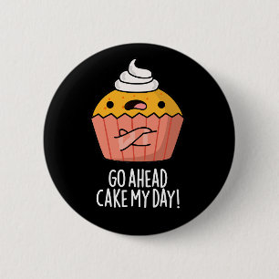 Bóton Redondo 5.08cm Vá Em Frente Bolo Meu Dia Comida Engraçada Pun Esc