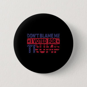 Bóton Redondo 5.08cm Vintage Não Me Culpe Eu Votei No Trump 
