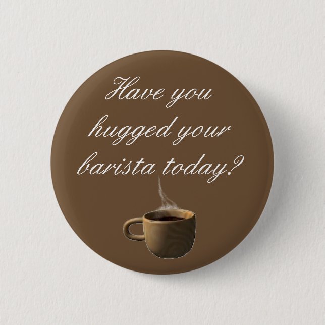 Bóton Redondo 5.08cm Você abraçou seu barista hoje? (Frente)