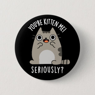 Bóton Redondo 5.08cm Você é Kitten Me Sério Engraçado Gato Pun Dark BG