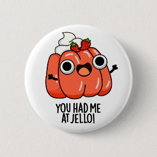 Bóton Redondo 5.08cm Você Me Teve No Jello Funny Snack Pun