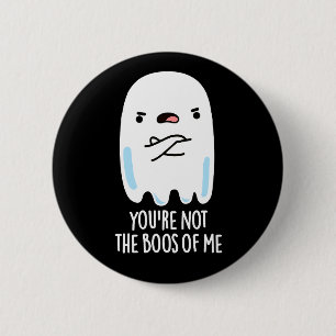 Bóton Redondo 5.08cm Você não é o "Boos de mim" Engraçado Fantasma Dark