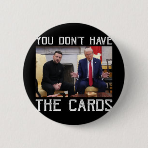 Bóton Redondo 5.08cm Você Não Tem As Cartas Presidente Donald Trump