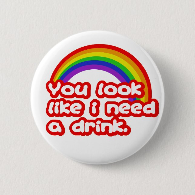 Bóton Redondo 5.08cm Você olha como eu preciso uma bebida (Frente)