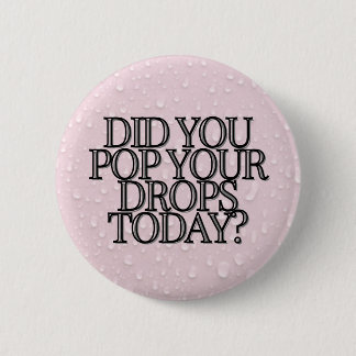 Bóton Redondo 5.08cm VOCÊ POP SUAS GOTAS HOJE? Cor de Rosa