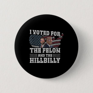 Bóton Redondo 5.08cm Votei A Favor Do Felon E Do Hillbilly Funny