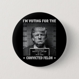Bóton Redondo 5.08cm Voto A Favor Do Condenado Felon Funny Trump 2024