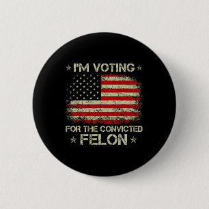 Bóton Redondo 5.08cm Voto A Favor Do Condenado Felon Funny Trump 2024
