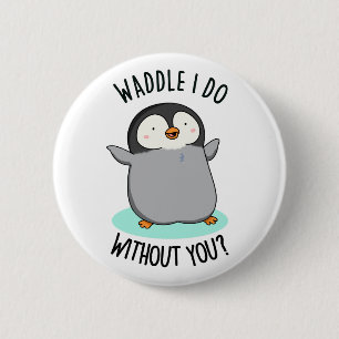 Bóton Redondo 5.08cm Waddle I Do, sem você PUn Pinguin Bonito