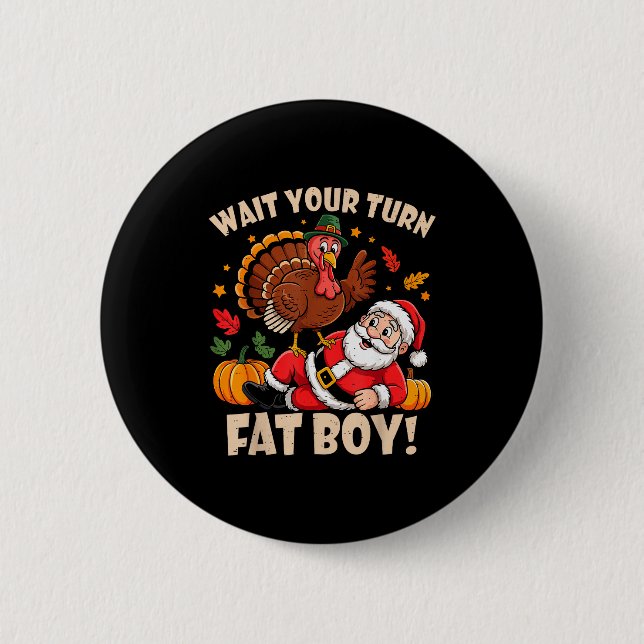 Bóton Redondo 5.08cm Wait Your Turn Fat Boy Funny Thanksgiving Christma (Frente)