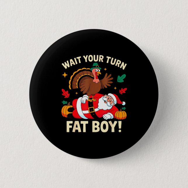 Bóton Redondo 5.08cm Wait Your Turn Fat Boy Thanksgiving Christmas  (Frente)