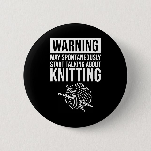 Bóton Redondo 5.08cm Warning - May Start Talking About Knitting (Frente)