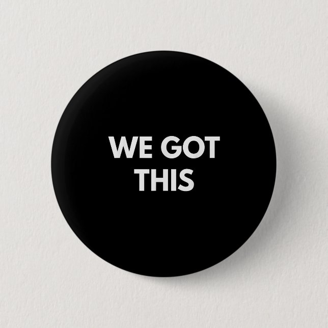 Bóton Redondo 5.08cm We Got This - Motivational Shirts  (Frente)