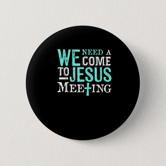 Bóton Redondo 5.08cm We Need A Come To Jesus Meeting Christian Gift  (Frente)