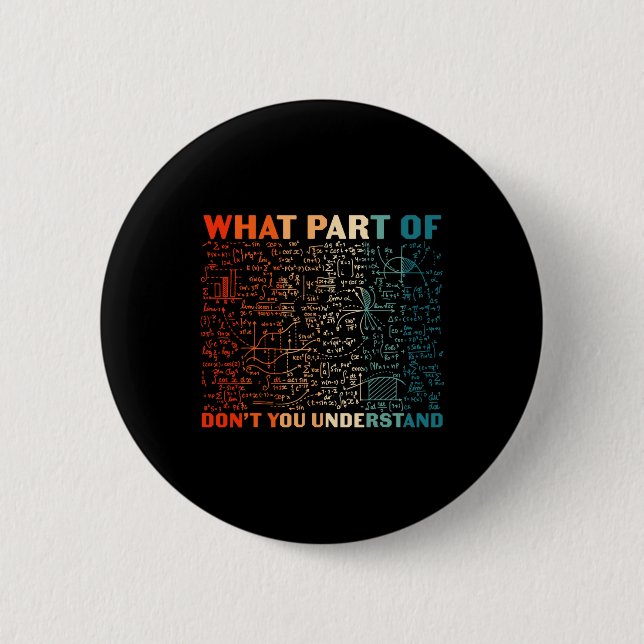 Bóton Redondo 5.08cm What Part Of Don't You Understand Funny Math Teach (Frente)