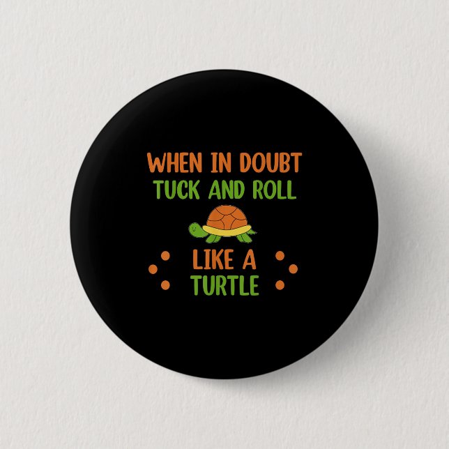 Bóton Redondo 5.08cm When In Doubt Tuck And Roll Like A Turtle Motivati (Frente)