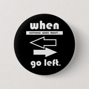 Bóton Redondo 5.08cm When Nothing Goes Right Go Left