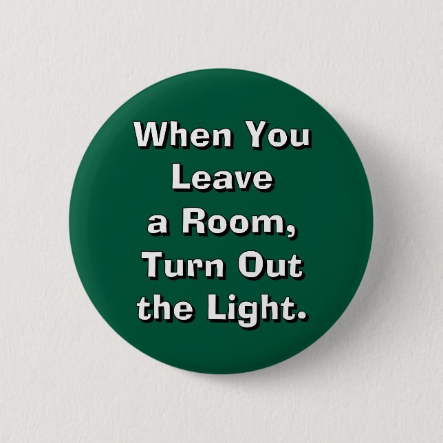 Bóton Redondo 5.08cm When You Leave a Room, Turn Out the Light. (Frente)