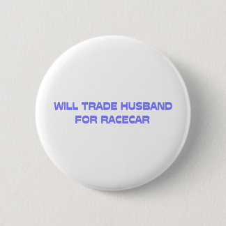Bóton Redondo 5.08cm Will Trade Husband For Racecar