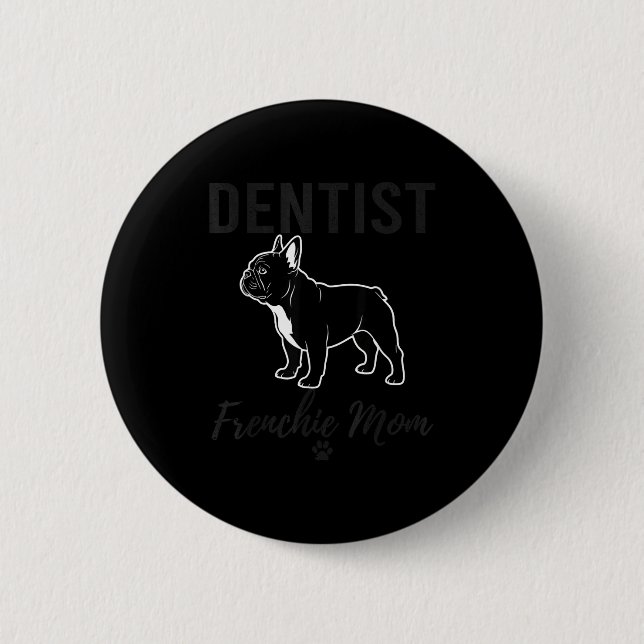 Bóton Redondo 5.08cm Women Dentist Frenchie Mom Shirt Funny Dog Lover D (Frente)