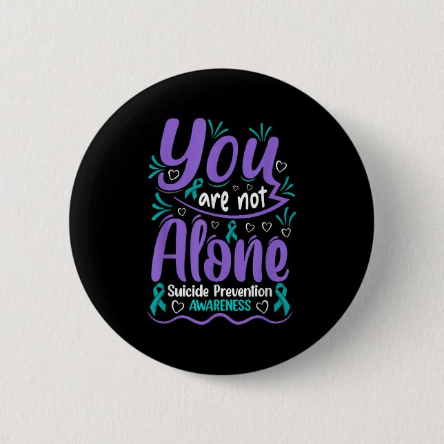 Bóton Redondo 5.08cm You Are Not Alone Suicide Prevention Awareness  (Frente)