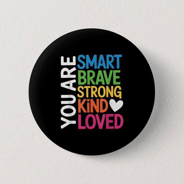 Bóton Redondo 5.08cm You Are Smart Brave Strong Kind Loved Motivation T (Frente)