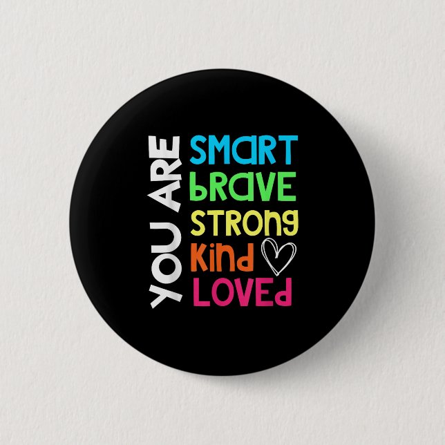 Bóton Redondo 5.08cm You Are Smart Brave Strong Kind Loved Motivation T (Frente)
