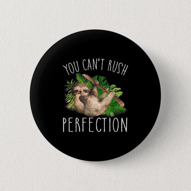Bóton Redondo 5.08cm You Can't Rush Perfection Funny Sloth  (Frente)