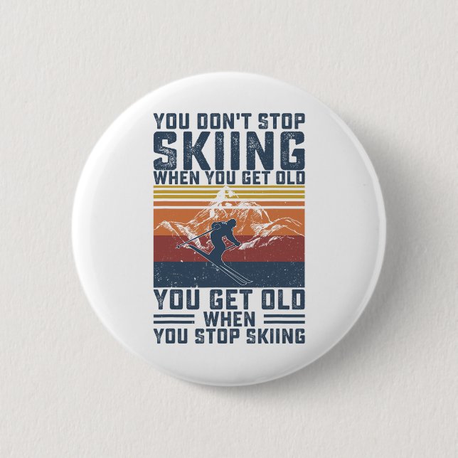 Bóton Redondo 5.08cm You Don't Stop Skiing When You Get Old Skier Skiin (Frente)
