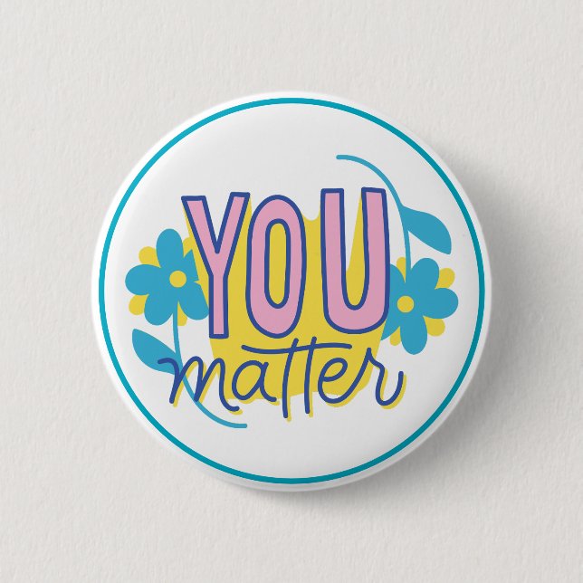 Bóton Redondo 5.08cm You Matter Motivational Kindness Positive  (Frente)
