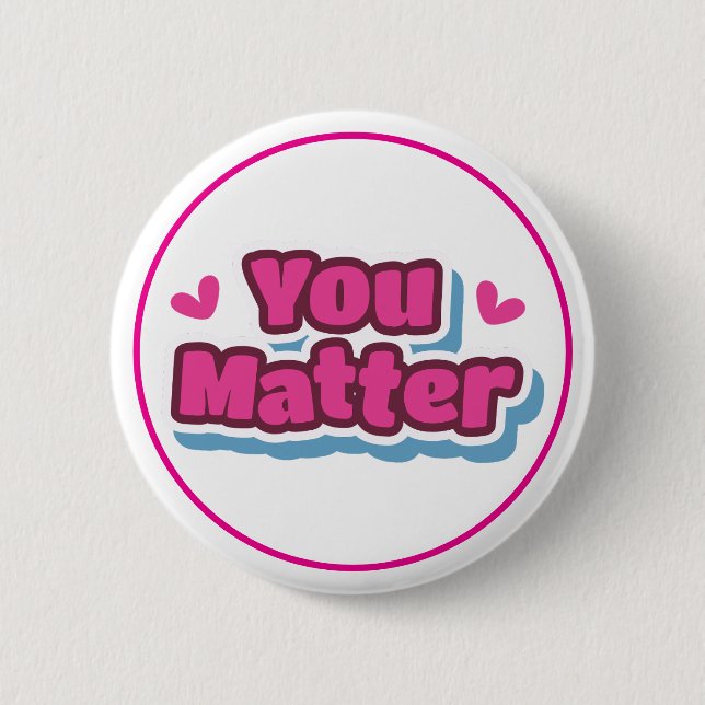 Bóton Redondo 5.08cm You Matter Positive Affirmation Encouragement (Frente)