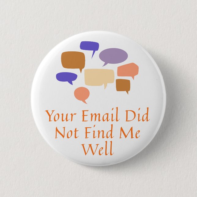 Bóton Redondo 5.08cm Your Email Did Not Find Me Well (Frente)