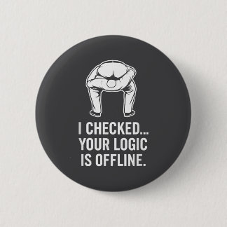 Bóton Redondo 5.08cm Your Logic Is Offline Funny Sarcasm 