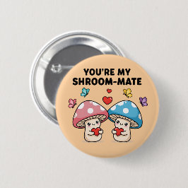 Bóton Redondo 5.08cm You're My Shroom-Mate Button