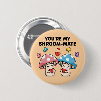 Bóton Redondo 5.08cm You're My Shroom-Mate Button