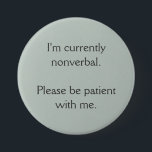 Bóton Redondo 7.62cm Atualmente sou não verbal<br><div class="desc">Este é um botão destinado a facilitar a informação aos outros de que atualmente não se pode falar.</div>