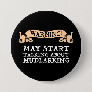 Bóton Redondo 7.62cm Aviso! Pode Começar A Falar Sobre Mudlarking
