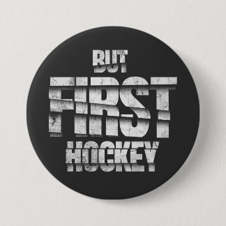 Bóton Redondo 7.62cm But First Hockey – Funny Hockey Lover Quote Design