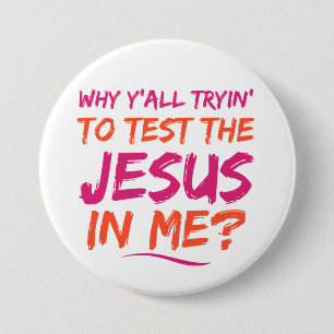 Bóton Redondo 7.62cm Christian Test the Jesus in Me Button