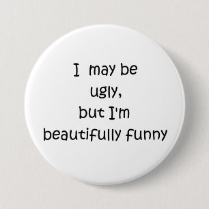 Bóton Redondo 7.62cm Eu posso ser feio, mas sou lindamente engraçado
