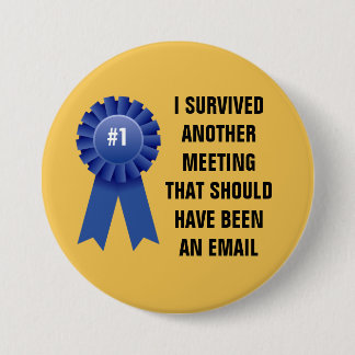 Bóton Redondo 7.62cm Eu sobrevivi a uma outra reunião que devesse ter