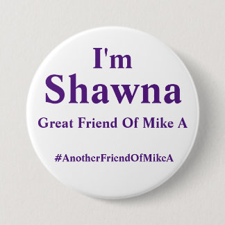 Bóton Redondo 7.62cm Eu sou Shawna - um outro amigo de Mike A