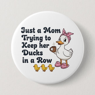 Bóton Redondo 7.62cm Just A Mom Trying To Keep Her Ducks In A Row Funny