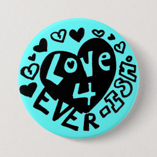 Bóton Redondo 7.62cm Love 4Ever ISH Button/Pin