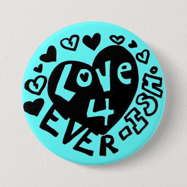 Bóton Redondo 7.62cm Love 4Ever ISH Button/Pin (Frente)