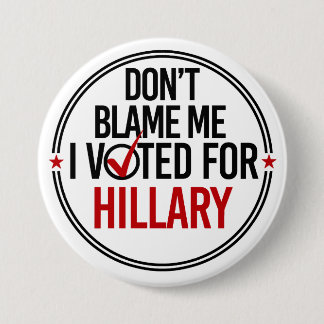 Bóton Redondo 7.62cm Não me responsabilize que eu votei para Hillary -