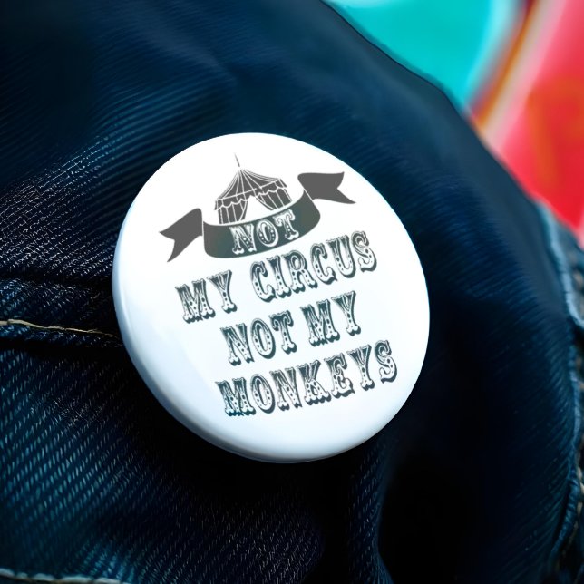 Bóton Redondo 7.62cm Não Meu Circo Não Meus Macacos (Think of it as a funny way of saying to a work colleague that it ain't your problem. )