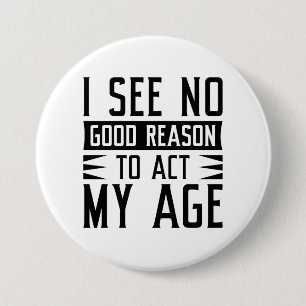 Bóton Redondo 7.62cm Não Vejo Razão Para Agir Na Minha Idade
