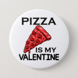 Bóton Redondo 7.62cm Pizza Is My Valentine Pizza My Heart Valentine<br><div class="desc">Pizza Is My Valentine,  Pizza Button,  Funny Valentines Button,  Valentine's Day Button,  Pizza My Heart Button,  I Love Pizza Button Classic Collection.</div>